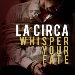 La Circa : Whisper Your Fate